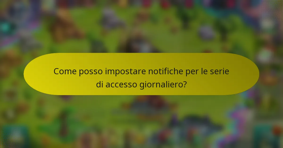 Come posso impostare notifiche per le serie di accesso giornaliero?