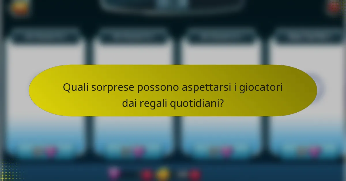 Quali sorprese possono aspettarsi i giocatori dai regali quotidiani?